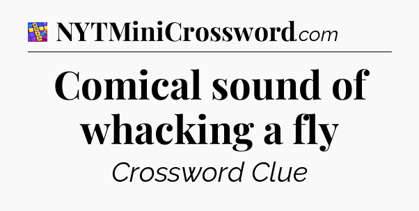 Comical sound of whacking a fly Codycross