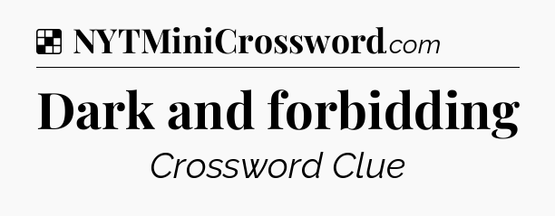 Solution: Dark and forbidding - NYT Crossword