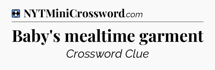 Solution: Baby's mealtime garment - NYT Mini Crossword