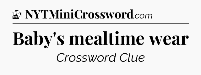 Baby's mealtime wear - Daily Themed Classic Crossword