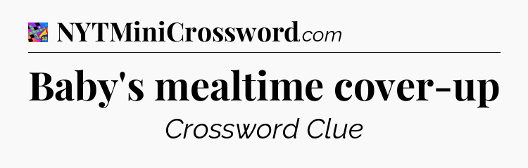 Baby's mealtime cover-up Crossword Clue
