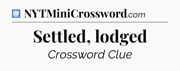 Settled, lodged Puzzle Page Crossword Clue