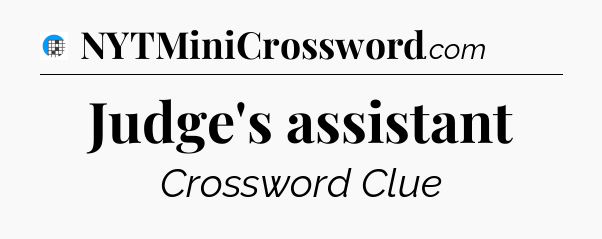 Judge's assistant Crossword Clue