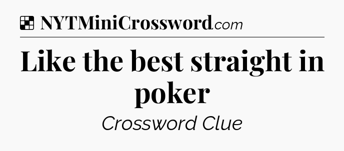 Solution: Like the best straight in poker - NYT Crossword