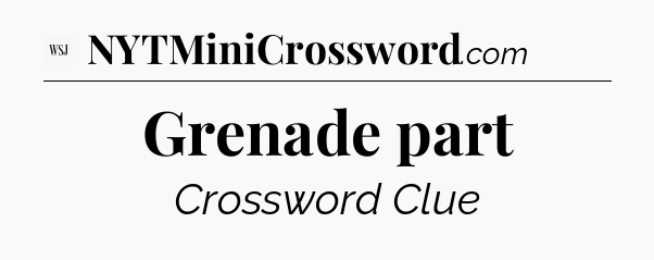 Grenade part - WSJ Crossword