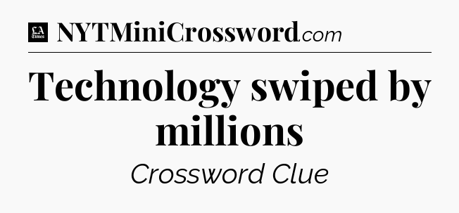 Technology swiped by millions - LA Times Crossword