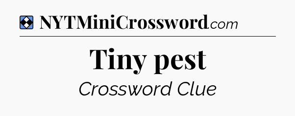 Solution: Tiny pest - NYT Mini Crossword