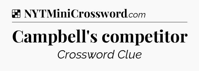Solution: Campbell's competitor - NYT Crossword