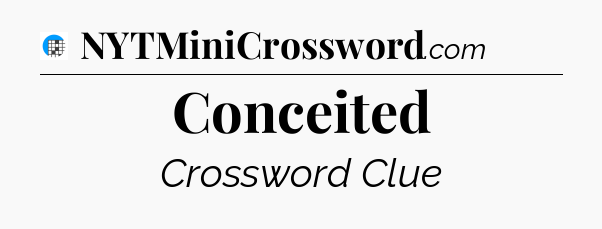 Conceited Crossword Clue