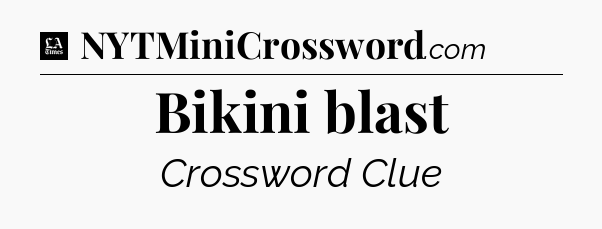Bikini blast - LA Times Crossword
