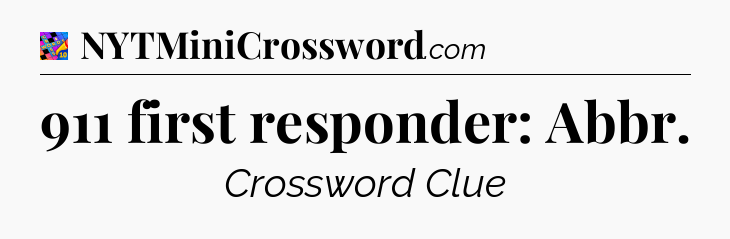 911 first responder: Abbr Crossword Clue