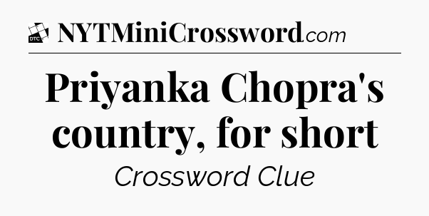 Priyanka Chopra's country, for short - Daily Themed Classic Crossword