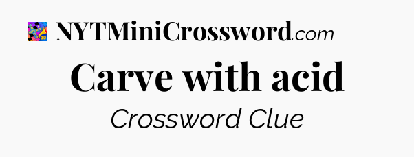 Carve with acid Crossword Clue