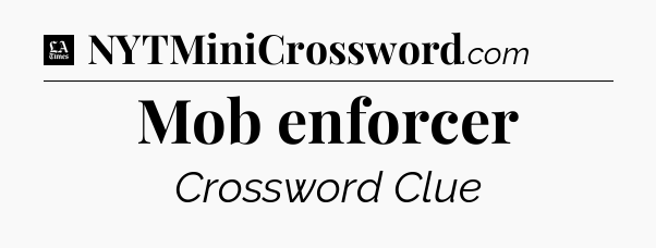 Mob enforcer - LA Times Crossword