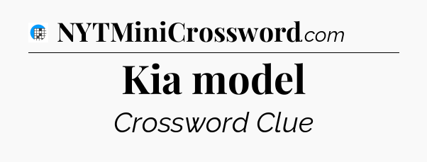 Kia model Crossword Clue