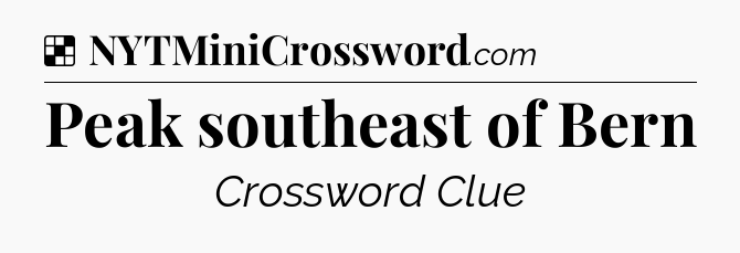 Solution: Peak southeast of Bern - NYT Crossword