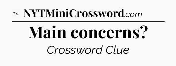 Main concerns - WSJ Crossword