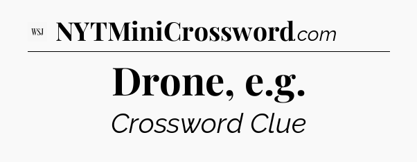 Drone, e.g - WSJ Crossword