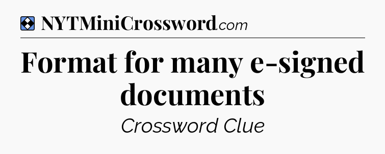 Solution: Format for many e-signed documents - NYT Mini Crossword