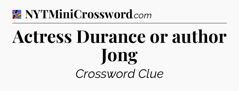 Actress Durance or author Jong Crossword Clue