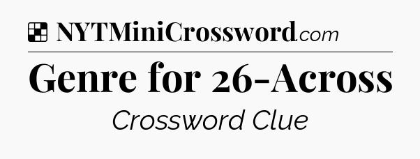 Solution: Genre for 26-Across - NYT Crossword