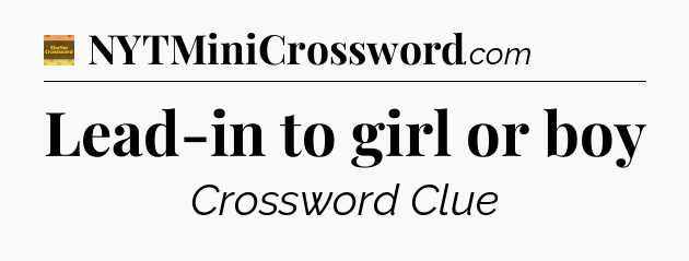 Lead-in to girl or boy - Eugene Sheffer Crossword