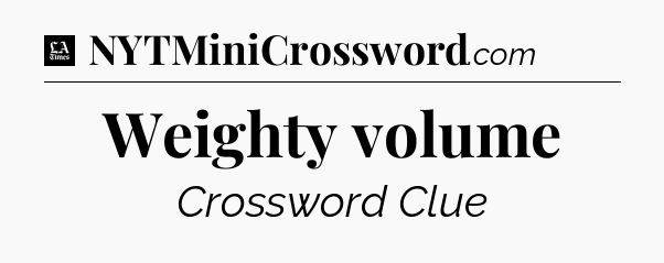 Weighty volume - LA Times Crossword