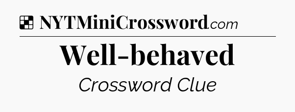 Solution: Well-behaved - NYT Crossword