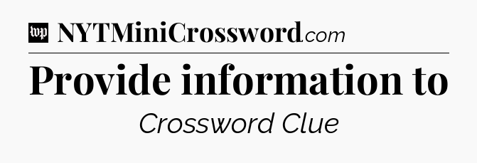 Provide information to Crossword Clue