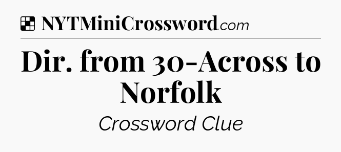 Solution: Dir. from 30-Across to Norfolk - NYT Crossword