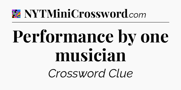 Performance by one musician Crossword Clue