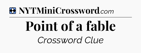 Solution: Point of a fable - NYT Mini Crossword