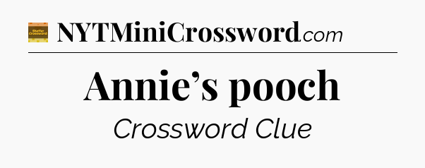 Annie’s pooch - Eugene Sheffer Crossword