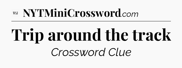 Trip around the track - WSJ Crossword
