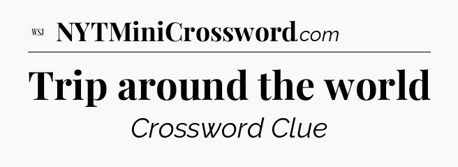 Trip around the world - WSJ Crossword
