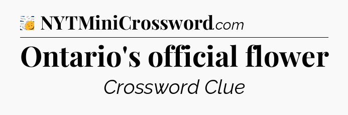 Ontario's official flower - 7 Little Words