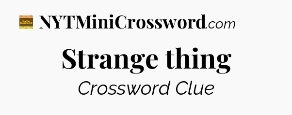 Strange thing crossword clue Eugene Sheffer