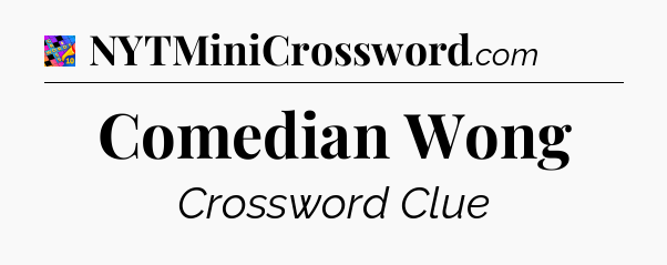 Comedian Wong Crossword Clue