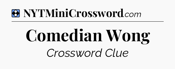 Solution: Comedian Wong - NYT Mini Crossword