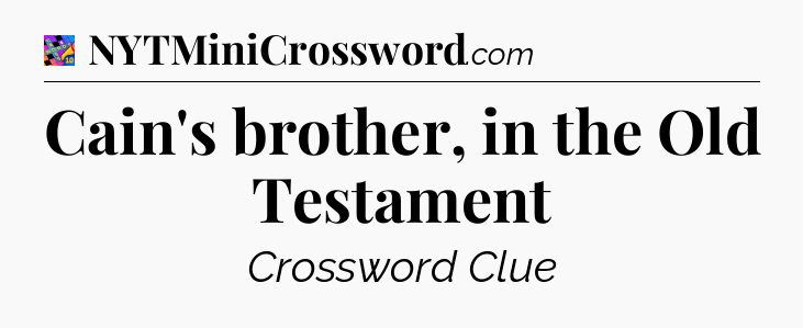 Cain's brother, in the Old Testament Crossword Clue