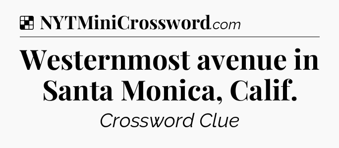 Solution: Westernmost avenue in Santa Monica, Calif - NYT Crossword