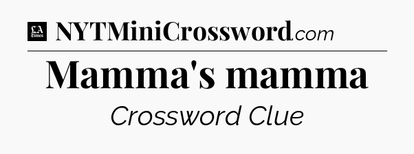 Mamma's mamma - LA Times Crossword