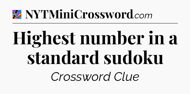 Highest number in a standard sudoku Crossword Clue