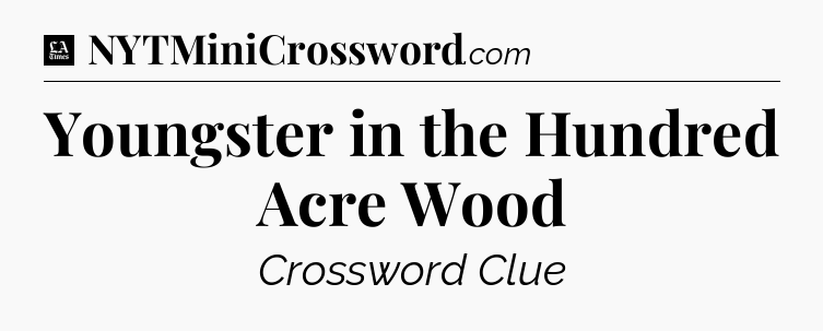 Youngster in the Hundred Acre Wood - LA Times Crossword
