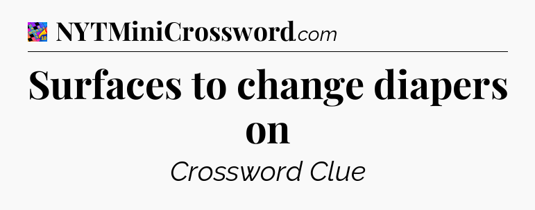 Surfaces to change diapers on Crossword Clue