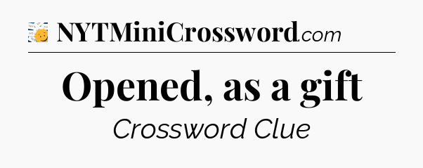 Opened, as a gift - 7 Little Words