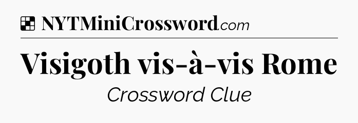 Solution: Visigoth vis-à-vis Rome - NYT Crossword