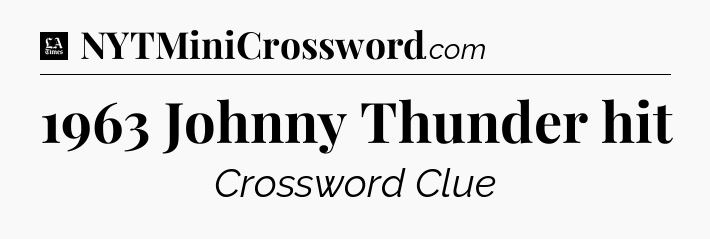 1963 Johnny Thunder hit - LA Times Crossword