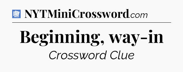 Beginning, way-in Puzzle Page Crossword Clue