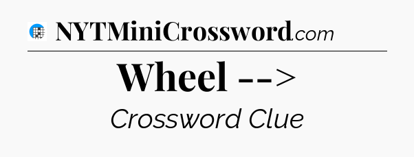 Wheel --> Crossword Clue